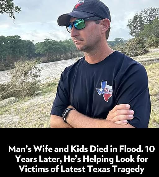 Man Who Lost Wife and Children in Flood a Decade Ago Now Helping Search for Victims in Latest Texas Disaster