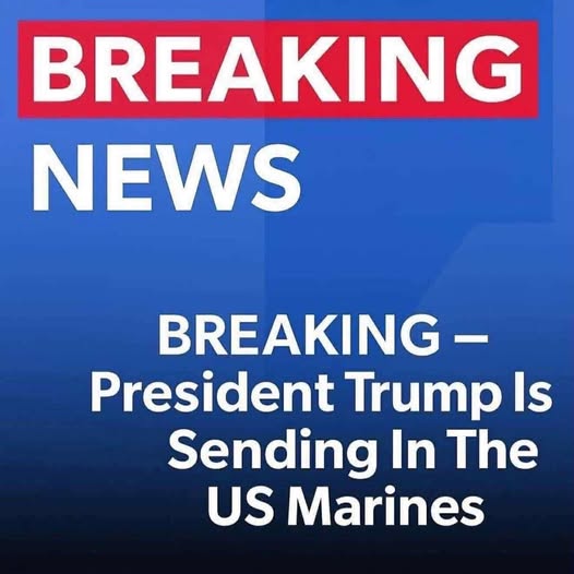 Trump Deploys U.S. Marines to.